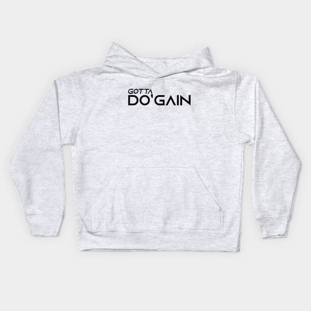 Gotta Do'gain (Black).  For people inspired to build better habits and improve their life. Grab this for yourself or as a gift for another focused on self-improvement. Kids Hoodie by Do'gain